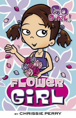 Go Girl: Flower Girl by Chrissie Perry