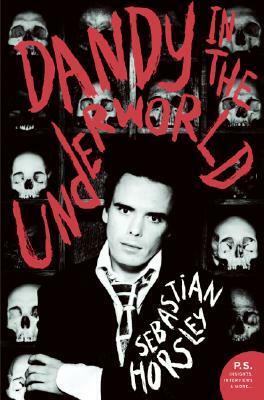 Dandy in the Underworld: An Unauthorized Autobiography by Sebastian Horsley