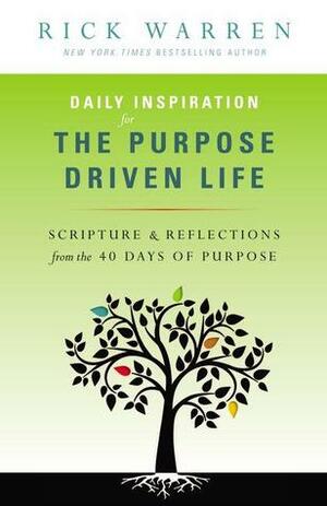 Daily Inspiration for the Purpose Driven: Scripture and Reflections for Living a Purpose-Driven Life Daily by Rick Warren