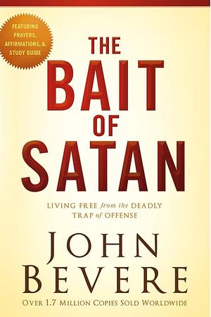 The Bait of Satan, 20th Anniversary Edition: Living Free from the Deadly Trap of Offense by John Bevere