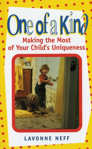 One of a Kind: Making the Most of Your Child's Uniqueness by Lavonne Neff