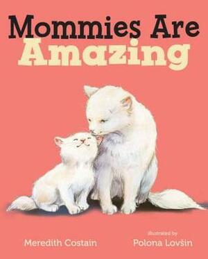 Mommies Are Amazing by Polona Lovšin, Meredith Costain