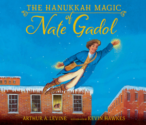 The Hanukkah Magic of Nate Gadol by Arthur A. Levine