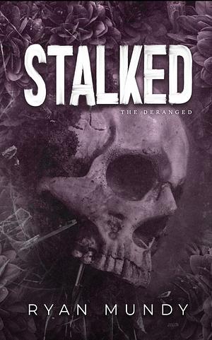 Stalked (The Deranged Book 1) by Ryan Mundy