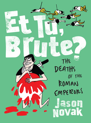 Et Tu, Brute?: The Deaths of the Roman Emperors by Jason Novak