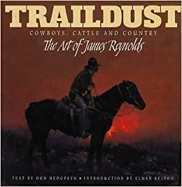 Traildust: Cowboys, Cattle, And Country, The Art Of James Reynolds by James Reynolds, Donald Hedgpeth