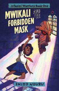 Mwikali and the Forbidden Mask by Shiko Nguru