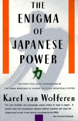 The Enigma of Japanese Power: People and Politics in a Stateless Nation by Karel Van Wolferen