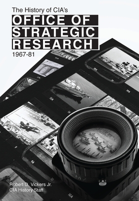 The History of CIA's Office of Strategic Research, 1967-81 by Center for the Study of Intelligence, Robert Vickers, Cia Central Intelligence Agency