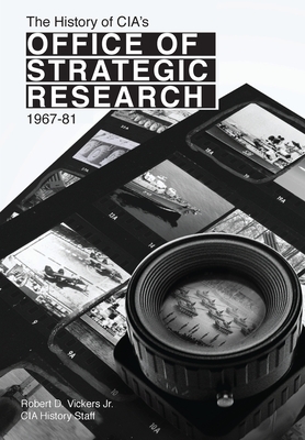 The History of CIA's Office of Strategic Research, 1967-81 by Robert Vickers, Center for the Study of Intelligence, Cia Central Intelligence Agency