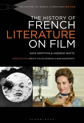 The History of French Literature on Film by Andrew Watts, Kate Griffiths