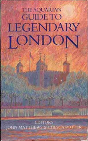 Aquarian Guide to Legendary London by John Matthews