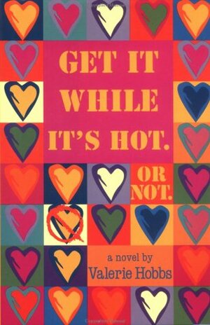 Get It While It's Hot Or Not by Valerie Hobbs