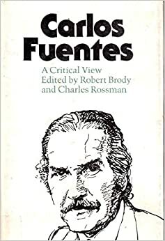 Carlos Fuentes: A Critical View by Robert Brody, Charles Rossman