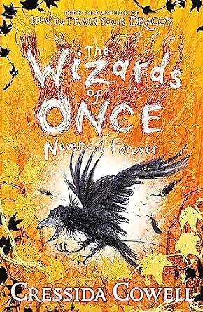 The Wizards of Once: Never and Forever: Book 4 by Cressida Cowell
