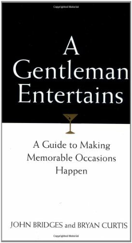 A Gentleman Entertains: A Guide to Making Memorable Occasions Happen by John Bridges, Bryan Curtis