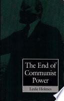 The End of Communist Power: Anti-corruption Campaigns and Legitimation Crisis by Leslie Holmes