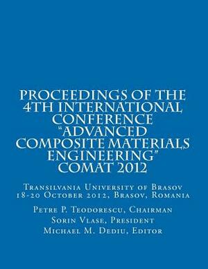 Proceedings of COMAT 2012: Transilvania University of Brasov, 18- 20 October 2012, Brasov, Romania by Chairm Petre P. Teodorescu, Presid Sorin Vlase, Editor Michael M. Dediu