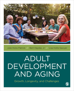 Adult Development and Aging: Growth, Longevity, and Challenges by Julie Hicks Patrick, Bert Hayslip, Lisa Hollis-Sawyer