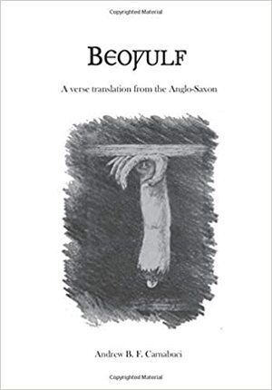 Beowulf: A Verse Translation from the Anglo-Saxon by Andrew B. F. Carnabuci