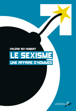Le sexisme, une affaire d'hommes by Valérie Rey-Robert