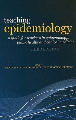 Teaching Epidemiology: A Guide for Teachers in Epidemiology, Public Health and Clinical Medicine by Rodolfo Saracci, Jørn Olsen