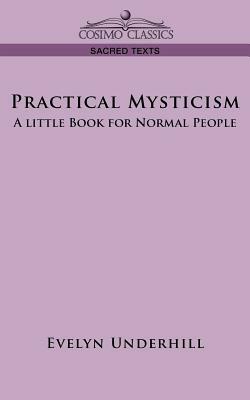 Practical Mysticism: A Little Book for Normal People by Evelyn Underhill