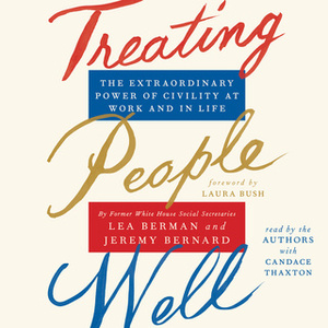 Treating People Well: The Extraordinary Power of Civility at Work and in Life by Lea Berman