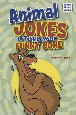 Animal Jokes to Tickle Your Funny Bone by Michele C. Hollow