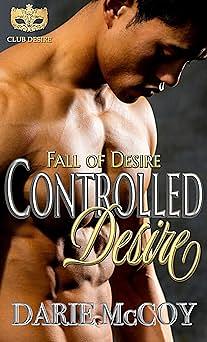 Controlled Desire: Fall of Desire by Darie McCoy