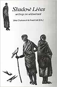Shadow Lives: Writings on Widowhood by Preeti Gill, Uma Chakravarti