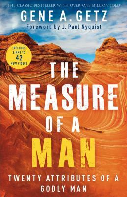 The Measure of a Man: Twenty Attributes of a Godly Man by Gene A. Getz