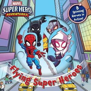 Marvel's Super Hero Adventures: Flying Super Heroes by Sally Little