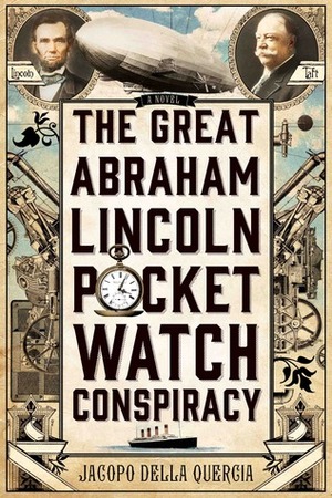 The Great Abraham Lincoln Pocket Watch Conspiracy by Jacopo della Quercia