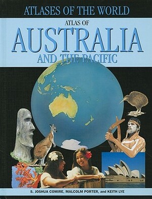 Atlas of Australia and the Pacific by S. Joshua Comire, Keith Lye, Malcolm Porter