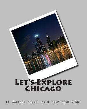 Let's Explore Chicago by Zachary Malott, Michael Malott