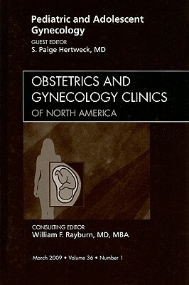 Pediatric and Adolescent Gynecology: Number 1 by S. Paige Hertweck