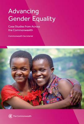 Advancing Gender Equality: Case Studies from Across the Commonwealth by Commonwealth Secretariat