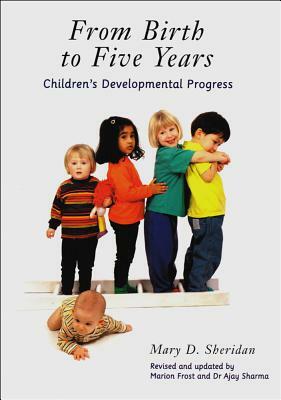 From Birth to Five Years: Children's Developmental Progress (Second Edition) by Mary Sheridan, Ajay Sharma, Marion Frost