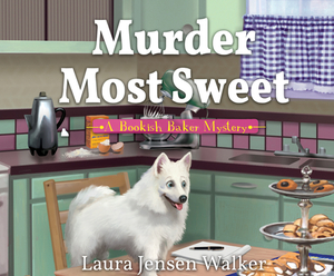 Murder Most Sweet: A Bookish Baker Mystery by Laura Jensen Walker