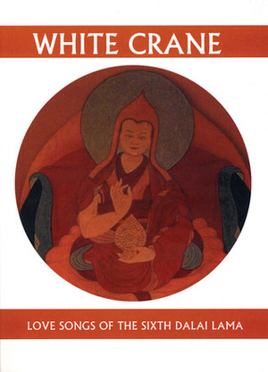 White Crane: Love Songs of the Sixth Dalai Lama by Tsangyang Gyatso, Geoffrey Waters