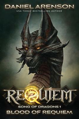 Blood of Requiem: Song of Dragons, Book 1 by Daniel Arenson