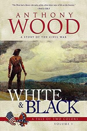 White & Black : A Story of the Civil War by Anthony Wood