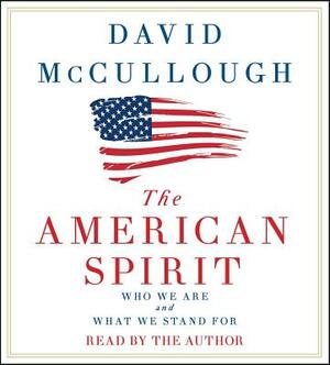 The American Spirit: Who We Are and What We Stand for by David McCullough