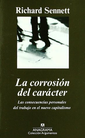 La corrosión del carácter: Las consecuencias personales del trabajo en el nuevo capitalismo by Richard Sennett