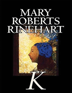 K by Mary Roberts Rinehart