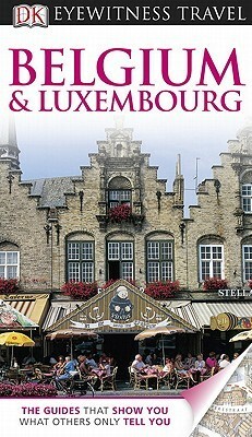 Belgium and Luxembourg by Aruna Ghose, Antony Mason, Lynne McPeake, Dan Colwell, Paul Tait