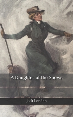 A Daughter of the Snows by Jack London