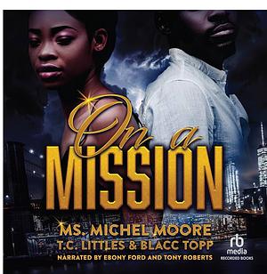 On a Mission by T.C. Littles, Blacc Topp, Ms. Michel Moore