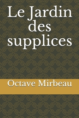 Le Jardin des supplices by Octave Mirbeau